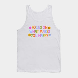 Focus on what makes you happy! Tank Top